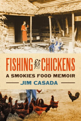 Fishing for Chickens: A Smokies Food Memoir FISHING FOR CHICKENS [ Jim Casada ]