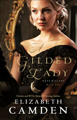 A Gilded Lady GILDED LADY （Hope and Glory） [ Elizabeth Camden ]