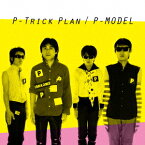 P-Trick Plan -ワーナーミュージック・ジャパン・イヤーズー [ P-MODEL ]