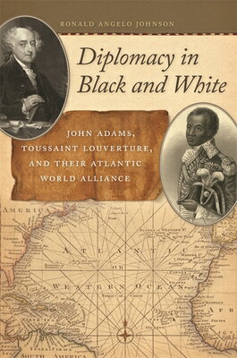 Diplomacy in Black and White: John Adams, Toussaint Louverture, and Their Atlantic World Alliance