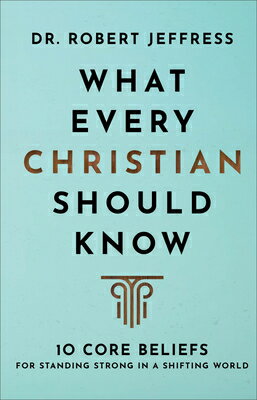 What Every Christian Should Know: 10 Core Beliefs for Standing Strong in a Shifting World WHAT EVERY CHRISTIAN SHOULD KN [ Robert Jeffress ]