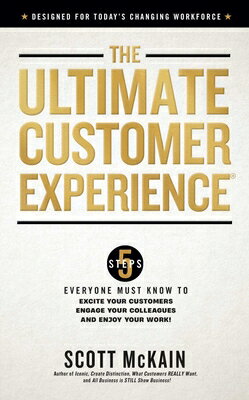 The Ultimate Customer Experience: 5 Steps Everyone Must Know to Excite Your Customers, Engage C EXPERIENCE [ Scott McKain ]