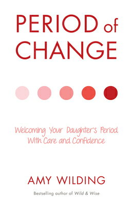 Period of Change: Welcoming Your Daughter's Period with Care and Confidence PERIOD OF CHANGE [ Amy Wilding ]