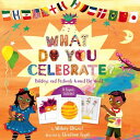 What Do You Celebrate : Holidays and Festivals Around the World WHAT DO YOU CELEBRATE Whitney Stewart