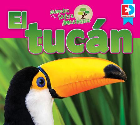Animales de la Selva Amaznica -- El Tucn SPA-ANIMALES DE LA SELVA AMAZO （Eyediscover） 