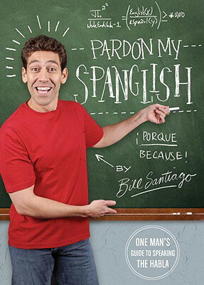 Pardon My Spanglish PARDON MY SPANGLISH [ Bill Santiago ]