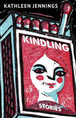Kindling: Stories KINDLING [ Kathleen Jennings ]