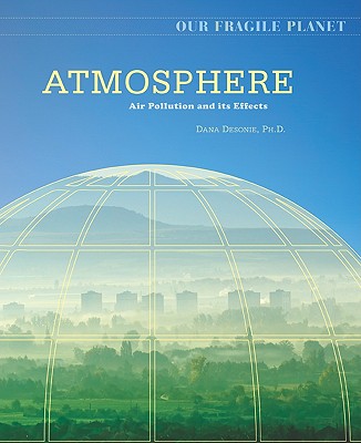 Atmosphere: Air Pollution and Its Effects ATMOSPHERE （Our Fragile Planet） [ Dana Desonie ]