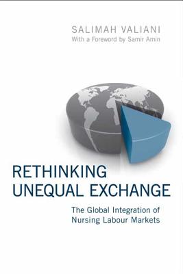 Rethinking Unequal Exchange: The Global Integration of Nursing Labour Markets RETHINKING UNEQUAL EXCHANGE 