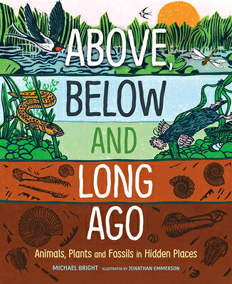 Above, Below and Long Ago: Animals, Plants and Fossils in Hidden Places ABOVE BELOW & LONG AGO 