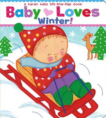 Baby Loves Winter!: A Karen Katz Lift-The-Flap Book BABY LOVES WINTER-LIFT FLAP [ Karen Katz ]