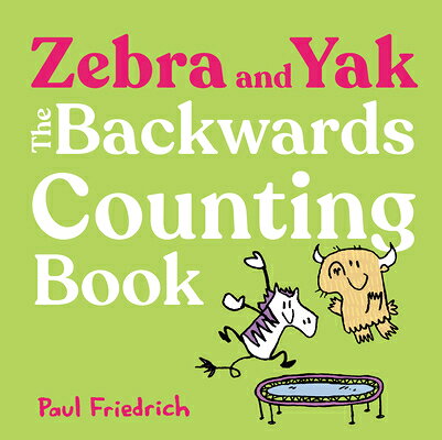 Zebra and Yak: The Backwards Counting Book ZEBRA & YAK THE BACKWARDS COUN （Zebra and Yak） 