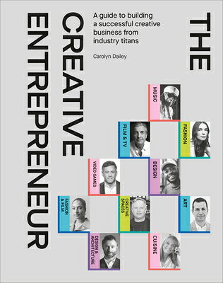 The Creative Entrepreneur: A Guide to Building a Successful Creative Business from Industry Titans CREATIVE ENTREPRENEUR 