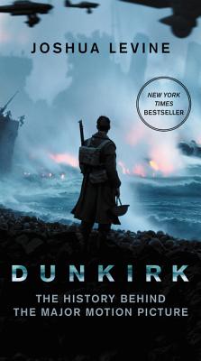 Dunkirk: The History Behind the Major Motion Picture DUNKIRK [ Joshua Levine ]