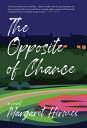 The Opposite of Chance OPPOSITE OF CHANCE [ Margaret Hermes ]