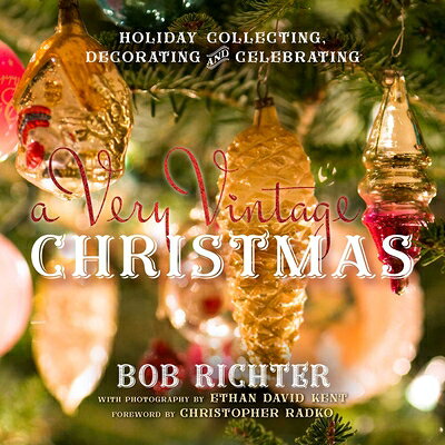 A Very Vintage Christmas: Holiday Collecting, Decorating and Celebrating VERY VINTAGE XMAS [ Bob Richter ]