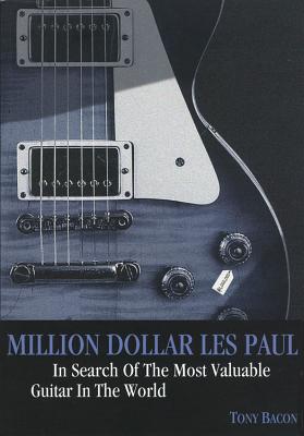 Million Dollar Les Paul: In Search of the Most Valuable Guitar in the World MILLION DOLLAR LES PAUL （Genuine Jawbone Books） [ Tony Bacon ]