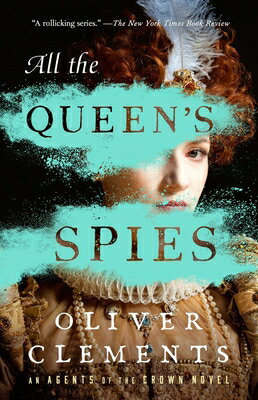 All the Queen's Spies ALL THE QUEENS SPIES （An Agents of the Crown Novel） [ Oliver Clements ]
