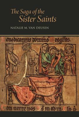The Saga of the Sister Saints: The Legend of Martha and Mary Magdalen in Old Norse-Icelandic Transla SAGA OF THE SISTER SAINTS （Studies and Texts） [ Natalie M. Van Deusen ]