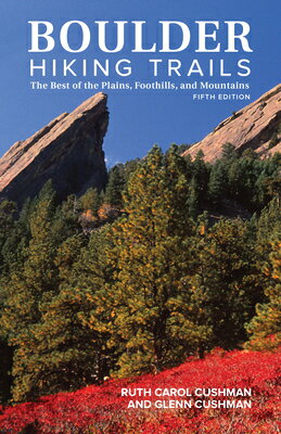 Boulder Hiking Trails, 5th Edition: The Best of the Plains, Foothills, and Mountains BOULDER HIKING TRAILS 5TH /E 5 [ Ruth Carol Cushman ]
