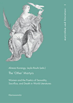 The 'Other' Martyrs: Women and the Poetics of Sexuality, Sacrifice, and Death in World Literatures OTHER MARTYRS （Martyrdom and Literature） 