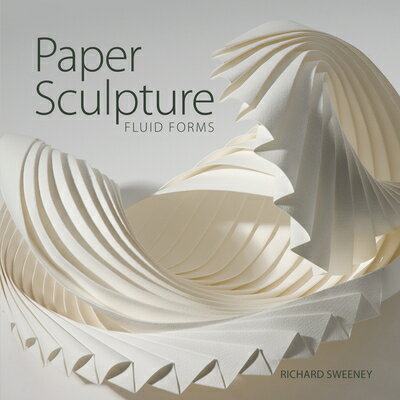 Paper Sculpture: Fluid Forms PAPER SCULPTURE [ Richard Sweeney ]