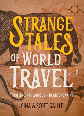 Strange Tales of World Travel, Volume 2: Thrilling, Hilarious, Heartbreaking STRANGE TALES OF WORLD TRAVEL （Strange Tales） [ Gina Gaille ]