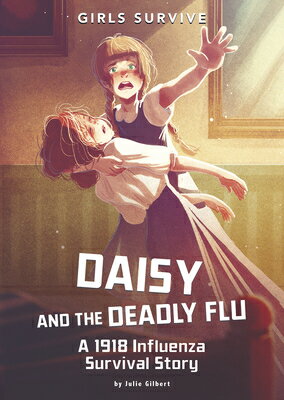Daisy and the Deadly Flu: A 1918 Influenza Survival Story DAISY & THE DEADLY FLU （Girls Survive） [ Julie Gilbert ]