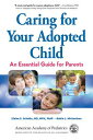 Caring for Your Adopted Child: An Essential Guide for Parents CARING FOR YOUR ADOPTED CHILD [ Elaine E. Schulte MD Mph Faap ]