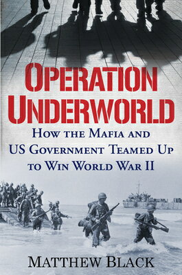 Operation Underworld: How the Mafia and U.S. Government Teamed Up to Win World War II OPERATION UNDERWORLD [ Matthew Black ]