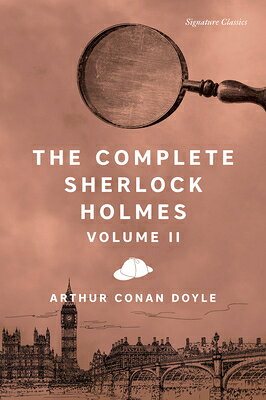 The Complete Sherlock Holmes, Volume II COMP SHERLOCK HOLMES VOLUME II （Signature Editions） [ Arthur Conan Doyle ]