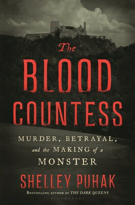 The Blood Countess: Murder, Betrayal, and the Making of a Monster BLOOD COUNTESS [ Shelley Puhak ]