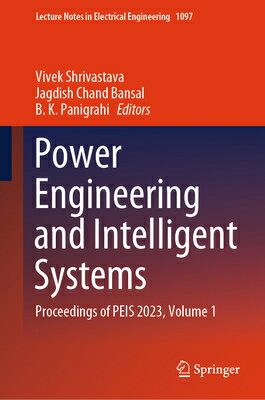 Power Engineering and Intelligent Systems: Proceedings of Peis 2023, Volume 1 POWER ENGINEERING & INTELLIGEN （Lecture Notes in Electrical Engineering） [ Vivek Shrivastava ]