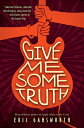 Give Me Some Truth GIVE ME SOME TRUTH Eric Gansworth