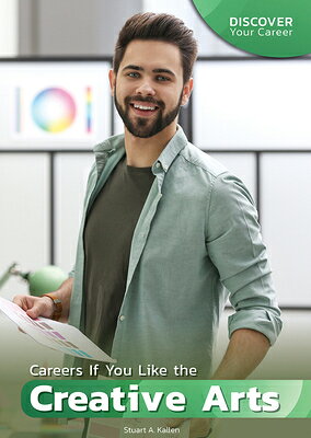 Careers If You Like the Creative Arts CAREERS IF YOU LIKE THE CREATI （Discover Your Career） 