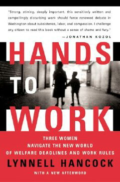 Hands to Work: Three Women Navigate the New World of Welfare Deadlines and Work Rules HANDS TO WORK [ Lynnell Hancock ]