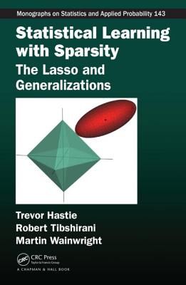 Statistical Learning with Sparsity: The Lasso and Generalizations STATISTICAL LEARNING W/SPARSIT （Chapman & Hall/CRC Monographs on Statistics and Applied Prob） 