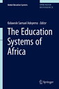 The Education Systems of Africa EDUCATION SYSTEMS OF AFRICA 20 （Global Education Systems） [ Kolawole Samuel Adeyemo ]