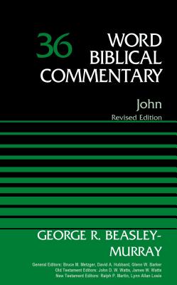 John, Volume 36: Revised Edition 36 COMT-WBC JOHN VOLUME 36 REV/E （Word Biblical Commentary） 