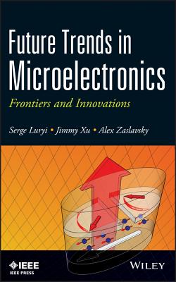 Future Trends in Microelectronics: Frontiers and Innovations FUTURE TRENDS IN MICROELECTRON （Wiley - IEEE） [ Serge Luryi ]