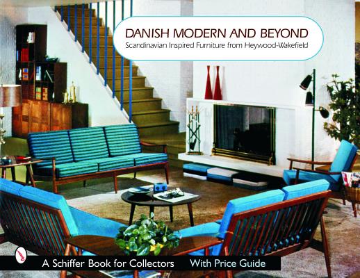 Danish Modern and Beyond: Scandinavian Inspired Furniture from Heywood-Wakefield DANISH MODERN & BEYOND （Schiffer Book for Collectors） [ Donna S. Baker ]