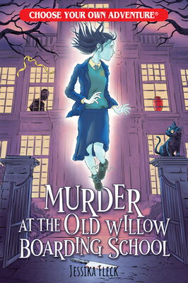 Murder at the Old Willow Boarding School (Choose Your Own Adventure) MURDER AT THE OLD WILLOW BOARD Jessika Fleck