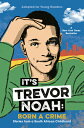 It 039 s Trevor Noah: Born a Crime: Stories from a South African Childhood (Adapted for Young Readers) ITS TREVOR NOAH BORN A CRIME Trevor Noah