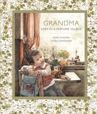 GRANDMA LIVES IN A PERFUME VIL Fang Suzhen Sonja Danowski NORTHSOUTH BOOKS2015 Hardcover English ISBN：9780735842168 洋書 Books for kids（児童書） Juvenile Nonfiction