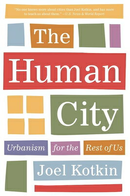 The Human City: Urbanism for the Rest of Us HUMAN CITY [ Joel Kotkin ]