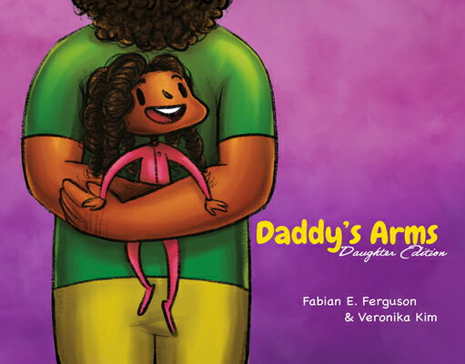 Daddy's Arms: Daughter Edition DADDYS ARMS DAUGHTER /E [ Fabian E. Ferguson ]