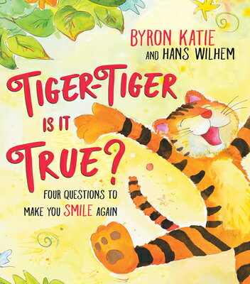 Tiger-Tiger, Is It True?: Four Questions to Make You Smile Again TIGER-TIGER IS IT TRUE [ Byron Katie ]