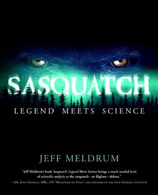 Sasquatch: Legend Meets Science SASQUATCH LEGEND MEETS SCIENCE [ Jeff Meldrum ]