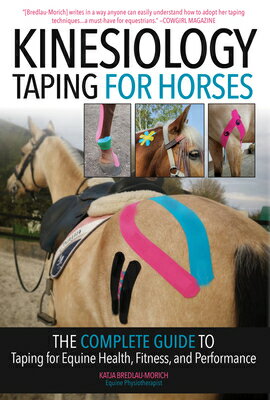 Kinesiology Taping for Horses: The Complete Guide to Taping for Equine Health, Fitness and Performan KINESIOLOGY TAPING FOR HORSES [ Katja Bredlau-Morich ]