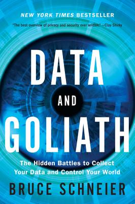 Data and Goliath: The Hidden Battles to Collect Your Data and Control Your World DATA & GOLIATH [ Bruce Schneier ]